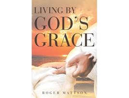 Livro Living By Gods Grace de Roger Mattson (Inglês)