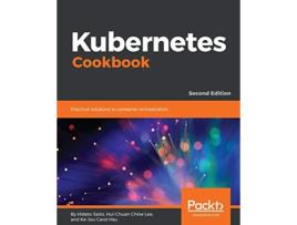 Livro Kubernetes Cookbook Practical solutions to container orchestration 2nd Edition de Hideto Saito HuiChuan Chloe Lee KeJou Carol Hsu (Inglês)