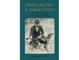 Livro Breaking a Bird Dog A treatise on Training de Horace Lytle (Inglês)