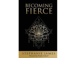 Livro Becoming Fierce de Stephanie James (Inglês)