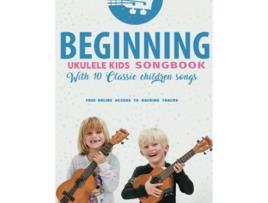 Livro Beginning Ukulele Kids Songbook Learn And Play 10 Classic Children Songs Uke Like The Pros de Terry Carter (Inglês)