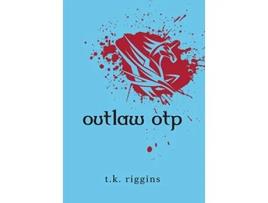 Livro Outlaw OTP How to Set the World on Fire de T K Riggins (Inglês)