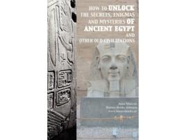Livro How to unlock the secrets enigmas and mysteries of Ancient Egypt and other old civilizations de Anna Mancini (Inglês)