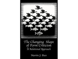 Livro The Changing Shape of Form Criticism A Relational Approach Hebrew Bible Monographs de Martin J Buss (Inglês)