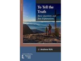 Livro To Tell the Truth Basic Questions and Best Explanations de J Andrew Kirk (Inglês)