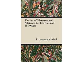 Livro The Law of Allotments and Allotment Gardens England and Wales de E Lawrence Mitchell (Inglês)