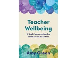 Livro Teacher Wellbeing A Real Conversation for Teachers and Leaders de Amy Green (Inglês)