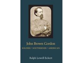 Livro John Brown Gordon Soldier Southerner American Southern Biography Series de Ralph Lowell Eckert (Inglês)