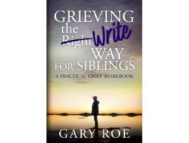 Livro Grieving the Write Way for Siblings A Practical Grief Workbook de Gary Roe (Inglês)