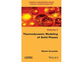 Livro Thermodynamic Modeling of Solid Phases Chemical Thermodynamics 3 de Michel Soustelle (Inglês)