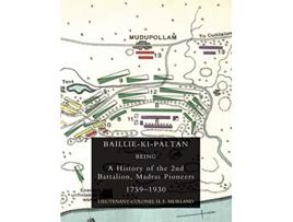 Livro BAILLIEKIPALTAN Being a History of the 2nd Battalion Madras Pioneers 17591930 de Lieutenant Colonel H F Murland (Inglês)