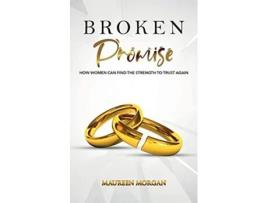 Livro Broken Promise How Women Can Find the Strength to Trust Again de Maureen Morgan (Inglês)