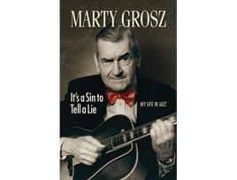 Livro Marty Grosz Its a Sin to Tell a Lie My Life in Jazz Jazz Story Club de Marty Grosz (Inglês)