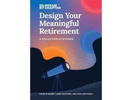 Livro Design Your Meaningful Retirement A Collection of Stories Dream Chapter de Charlie Baker, Larry Wofford et al. (Inglês)