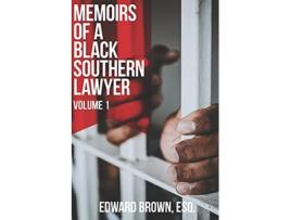 Livro Memoirs of a Black Southern Lawyer Volume 1 de Edward Brown Esq (Inglês)