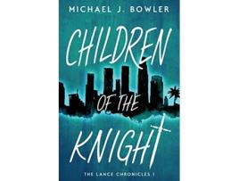 Livro Children of the Knight The Lance Chronicles de Michael J Bowler (Inglês)