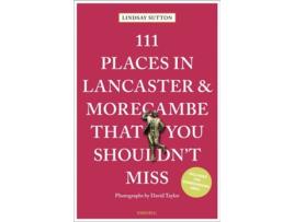 Livro 111 Places in Lancaster and Morecambe That You Shouldnt Miss de Lindsay Sutton (Inglês)