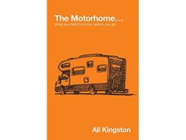 Livro The Motorhome What You Need to Know Before You Go Mike The Motorhome and Me de Ali kingston (Inglês)