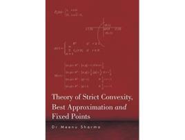 Livro Theory of Strict Convexity Best Approximation and Fixed Points de Dr Meenu Sharma (Inglês)