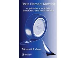 Livro Finite Element Method Applications in Solids Structures and Heat Transfer Mechanical Engineering de Michael R Gosz (Inglês)
