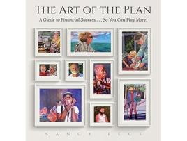 Livro The Art of the Plan A Guide to Financial SuccessSo You Can Play More de Nancy Beck (Inglês)