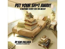Livro Put Your Sht Away A Bedtime Story For the Messy de Kim Dallara (Inglês)