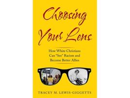 Livro Choosing Your Lens How White Christians Can Become Better Allies de Tracey M LewisGiggetts (Inglês)