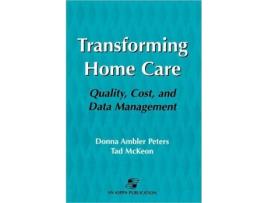 Livro Transforming Home Care Quality Cost and Data Management de Donna Ambler Peters Tad McKeon Donada Peters (Inglês)