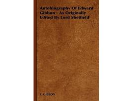 Livro Autobiography of Edward Gibbon As Originally Edited by Lord Sheffield de Gibbon E Gibbon E Gibbon (Inglês)