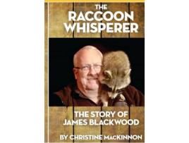Livro The Raccoon Whisperer The Story of James Blackwood de Christine MacKinnon (Inglês)
