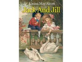 Livro Jack And Jill A childrens book originally published in 1880 by Louisa May Alcott de Louisa May Alcott (Inglês)