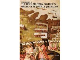 Livro History of the Holy, Military, Sovereign Order of St. John of Jerusalem de John Taafe (Inglês)