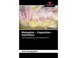Livro Metaphor Cognation Semiotics Life Interpretations or Life Interpretations de Anna Samigullina (Inglês)