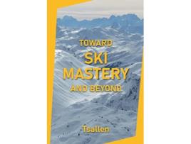 Livro Toward Ski Mastery and Beyond de Skiers Tsallen (Inglês)