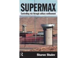 Livro Supermax Controlling Risk Through Solitary Confinement de Sharon Shalev (Inglês - Capa Dura)