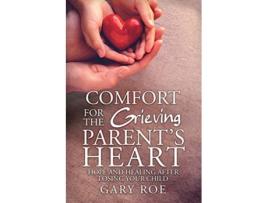 Livro Comfort for the Grieving Parents Heart Hope and Healing After Losing Your Child de Roe Gary (Inglês)