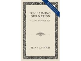Livro Reclaiming Our Nation Fixing Democracy de Brian Aftanas (Inglês)