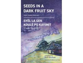Livro Seeds in a Dark Fruit Sky Short Stories from Haiti de Rosie Alexander (Inglês)