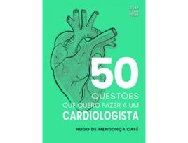 Livro 50 Questões Que Quero Fazer a um Cardiologista de Hugo De Mendonça Café .