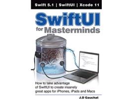 Livro SwiftUI for Masterminds How to take advantage of SwiftUI to create insanely great apps for iPhones iPads and Macs de J D Gauchat (Inglês)