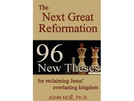 Livro The Next Great Reformation 96 New Theses for reclaiming Jesus everlasting kingdom de John Reid Noe (Inglês)