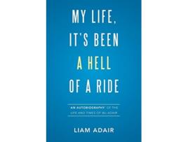 Livro My Life It’s Been a Hell of a Ride de Liam Adair (Inglês)