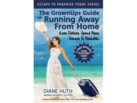 Livro The GrownUps Guide To Running Away From Home Earn Dollars Spend Pesos Escape To Paradise Escape To Paradise Today de Diane Huth (Inglês)