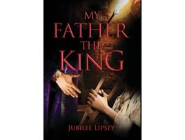 Livro My Father the King de Jubilee Lipsey (Inglês)