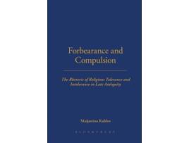 Livro Forbearance and Compulsion: The Rhetoric of Religious Tolerance and Intolerance in Late Antiquity Maijastina Kahlos (Inglês)
