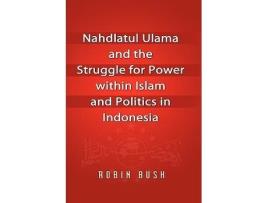 Livro Nahdlatul Ulama and the Struggle for Power within Islam and Politics in Indonesia de Robin Bush (Inglês - Capa Dura)