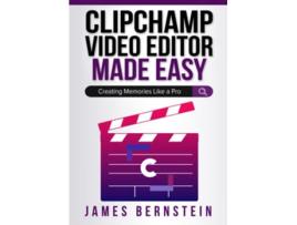 Livro Clipchamp Video Editor Made Easy Creating Memories Like a Pro Windows Made Easy de James Bernstein (Inglês)
