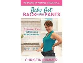 Livro Baby Got Back In Her Pants A Simple Plan to Thrive on a PlantBased Diet Limited Edition Full Color de Christin Bummer (Inglês)