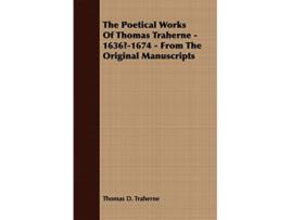 Livro The Poetical Works Of Thomas Traherne 16361674 From The Original Manuscripts de Thomas D Traherne (Inglês)