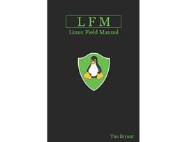 Livro LFM Linux Field Manual de Tim Bryant (Inglês)